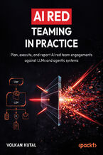 Okładka - AI Red Teaming in Practice. Plan, execute, and report AI red team engagements against LLMs and agentic systems - Volkan Kutal