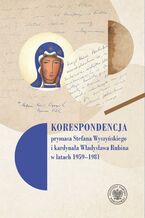 Okładka - Korespondencja prymasa Stefana Wyszyńskiego i kard. Władysława Rubina w latach 1959-1981 - bp Mariusz Leszczyński