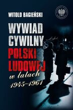 Okładka - Wywiad cywilny Polski Ludowej w latach 1945-1961, t. 1-2 - Witold Bagieński