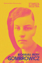 Okładka - Starsza siostra. Biografia Ireny Gombrowicz - Aleksandra Gąsowska