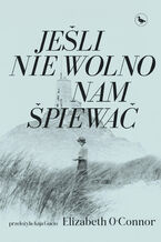 Okładka - Jeśli nie wolno nam śpiewać - Elisabeth O'Connor