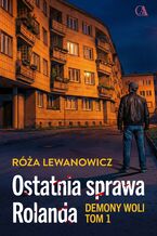 Okładka - Demony Woli. Ostatnia sprawa Rolanda - Róża Lewanowicz