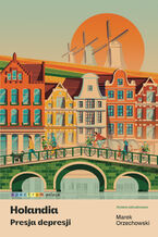 Okładka - Holandia. Presja depresji - Marek Orzechowski