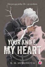Okładka - Your Knife, My Heart - K.M. Moronova