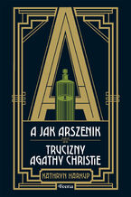 Okładka - A jak Arszenik. Trucizny Agathy Christie - Kathryn Harkup
