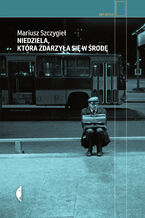 Okładka - Niedziela, która zdarzyła się w środę - Mariusz Szczygieł