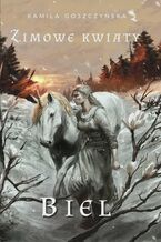 Okładka - Zimowe Kwiaty. Tom1. Biel - Kamila Goszczyńska