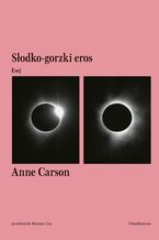 Okładka - Słodko-gorzki eros. Esej - Anne Carson