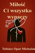 Okładka - Miłość Ci wszystko wypaczy - Tobiasz Michalak