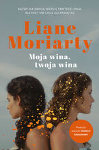 Okładka - Moja wina, twoja wina - Liane Moriarty