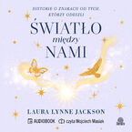Okładka - Światło między nami.Historie o znakach od tych, którzy odeszli - Laura Lynne Jackson