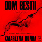 Okładka - Dom bestii - Katarzyna Bonda