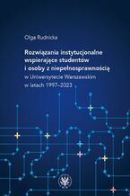 Okładka - Rozwiązania instytucjonalne wspierające studentów i osoby z niepełnosprawnością w Uniwersytecie Warszawskim w latach 1997-2023 - Olga Rudnicka