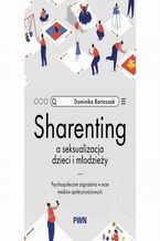 Okładka - Sharenting a seksualizacja dzieci i młodzieży - Dominika Bartoszak