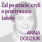 Żal po stracie, czyli o przeżywaniu żałoby