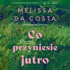 Okładka - Co przyniesie jutro - Mélissa Da Costa