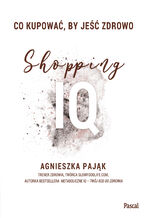 Okładka - Co kupować by jeść zdrowo. Shopping IQ - Agnieszka Pająk