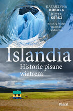 Okładka - Islandia. Historie pisane wiatrem - Katarzyna Bobola, Piotr Kersz
