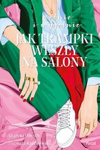 Okładka - Modnie i wygodnie. Czyli jak trampki weszły na salony - Dagmara Radzikowska, Grażyna Olbrych