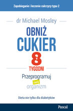 Okładka - Obniż cukier w 8 tygodni. Przeprogramuj swój organizm - Michael Mosley