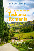 Okładka - Nieznane Toskania i Romania. Gdzie Dante mówi dobranoc - Katarzyna Nowacka