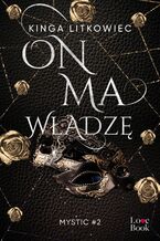 Okładka - On ma władzę. Mystic. Tom 2 - kinga Litkowiec