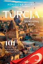 Okładka - Turcja na własną rękę. 101 pomysłów na turecką przygodę - Agnieszka Maury