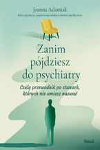 Okładka - Zanim pójdziesz do psychiatry - Joanna Adamiak