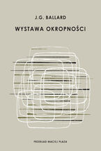 Okładka - Wystawa okropności - J. G. Ballard