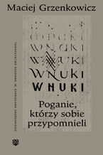 Okładka - Wnuki. Poganie, którzy sobie przypomnieli - Maciej Grzenkowicz