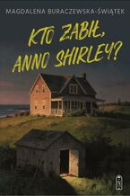 Okładka - Kto zabił, Anno Shirley? - Magdalena Buraczewska-Świątek