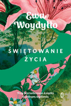 Okładka - Świętowanie życia - Ewa Woydyłło