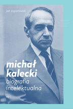 Okładka - Michał Kalecki. Biografia intelektualna - Jan Toporowski