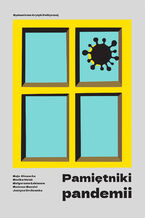 Okładka - Pamiętniki pandemii - Maja Głowacka, Monika Helak, Małgorzata Łukianow, Justyna Orchowska, Mateusz Mazzini