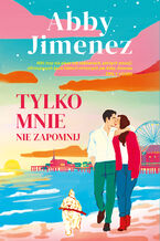 Okładka - Tylko mnie nie zapomnij - Abby Jimenez