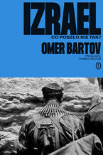 Okładka - Izrael. Co poszło nie tak? - Omer Bartov