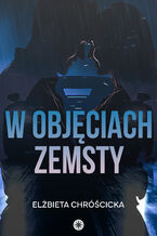 Okładka - W objęciach zemsty - Elżbieta Chróścicka
