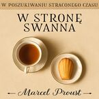 W poszukiwaniu straconego czasu. W stronę Swanna