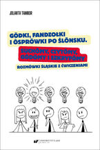 Okładka - Gŏdki, fandzołki i ôsprŏwki po ślōnsku. Suchōmy, czytōmy, gŏdōmy i szkryfōmy. Rozmówki śląskie z ćwiczeniami - Jolanta Tambor