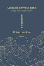 Okładka - Droga do pewności siebie. Kurs poprawy samooceny - Yoon Hong Gyun