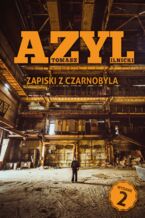 Okładka - Azyl. Zapiski z Czarnobyla - Tomasz Ilnicki