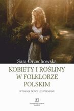 Okładka - Kobiety i rośliny w folklorze polskim - Wydanie nowe uzupełnione - Sara Orzechowska