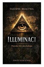 Okładka - Illuminaci. Prawda, mit, psychologia - Samuel Kaine, Dora Kaine