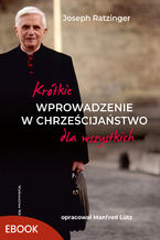 Okładka - Krótkie wprowadzenie w chrześcijaństwo dla wszystkich - Joseph Ratzinger
