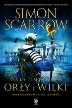 Okładka - Orły imperium (Tom 4). Orły i Wilki. Orły Imperium - Simon Scarrow