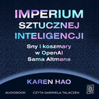 Okładka - Imperium sztucznej inteligencji. Sny i koszmary w OpenAI Sama Altmana - Karen Hao