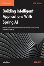 Okładka - Building Intelligent Applications With Spring AI. Develop practical Java solutions with generative AI, multimodal models, and agents - John Blum