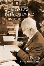 Okładka - Władysław Tatarkiewicz (1886-1980). Pamięć i wspomnienie - Władysław Tatarkiewicz, Elżbieta Skrzyńska, Janina Suchorzewska, Marek Suchorzewski, Jan Jakub Tatarkiewicz, Andrzej Biernacki