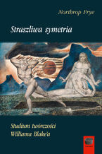 Okładka - Straszliwa symetria. Studium twórczości Williama Blakea - Northrop Frye
