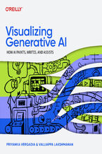 Okładka - Visualizing Generative AI. How AI Paints, Writes, and Assists - Priyanka Vergadia, Valliappa Lakshmanan